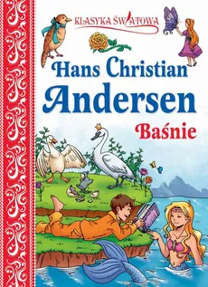 Klasyka światowa. H.Ch. Andersen Baśnie - Hans Christian Andersen