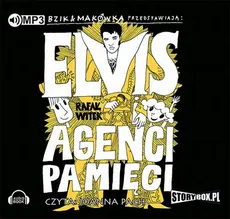 Bzik &amp; Makówka przedstawiają: Elvis i Agenci Pamięci - Rafał Witek