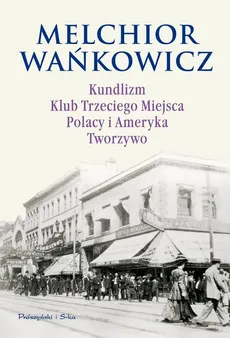 Kundlizm, Klub Trzeciego Miejsca, Polacy i Ameryka, Tworzywo - Melchior Wańkowicz