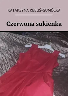 Czerwona sukienka - Katarzyna Rebuś-Gumółka
