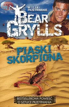 Misja: przetrwanie - Piaski skorpiona - Bear Grylls