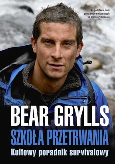 Szkoła przetrwania - Bear Grylls