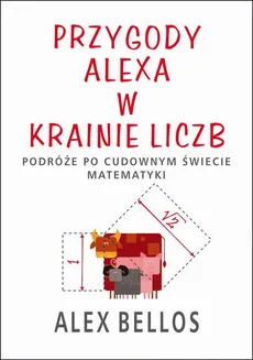Przygody Alexa w Krainie Liczb - Alex Bellos
