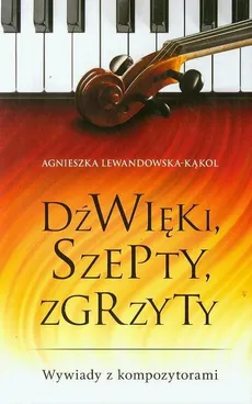 Dźwięk,i szepty, zgrzyty - Agnieszka Lewandowska-Kąkol