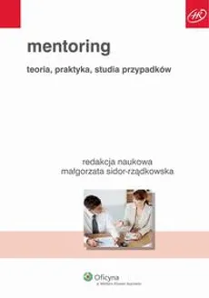 Mentoring. Teoria, praktyka, studia przypadków - Małgorzata Sidor-Rządkowska
