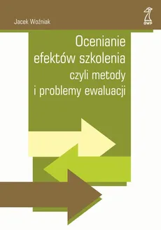 Ocenianie efektów szkolenia czyli metody i problemy ewaluacji - Jacek Woźniak