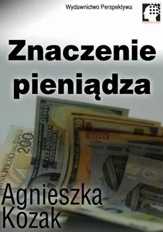 Znaczenie pieniądza - Agnieszka Kozak