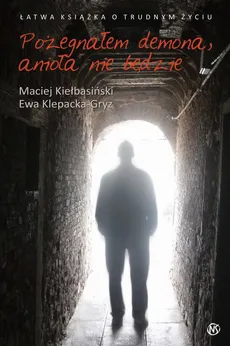 Pożegnałem demona, anioła nie będzie - Ewa Klepacka-Gryz, Maciej Kiełbasiński