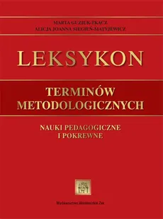 Leksykon terminów metodologicznych - Alicja Siegień-Matyjewicz, Marta Guziuk-Tkacz