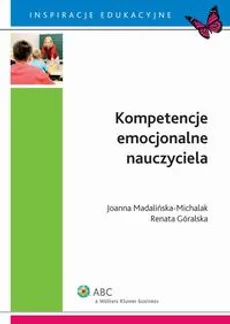 Kompetencje emocjonalne nauczyciela - Joanna Madalińska-Michalak, Renata Góralska