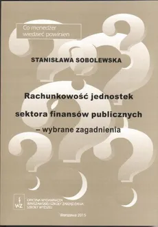 Rachunkowość jednostek sektora finansów publicznych – wybrane zagadnienia - Stanisława Sobolewska