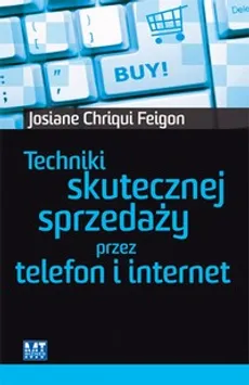 Techniki skutecznej sprzedaży przez telefon i internet - Josiane Chriqui Feigon