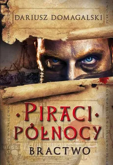 Piraci Północy 1 Bractwo - Dariusz Domagalski