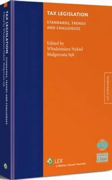 Tax Legislation. Standards, Trends and Challenges - Małgorzata Sęk, Włodzimierz Nykiel