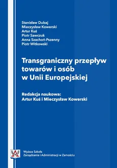 Transgraniczny przepływ towarów i osób w Unii Europejskiej. - Artur Kuś, Mieczysław Kowerski