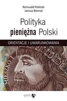 Polityka pieniężna Polski. Orientacje i uwarunkowania - Janusz Biernat, Romuald Poliński