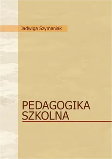 Pedeagogika szkolna - Jadwiga Szymaniak
