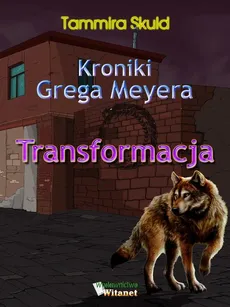 Kroniki Grega Meyera, tom I: TRANSFORMACJA - Tammira Skuld