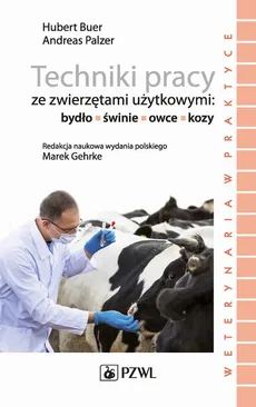 Techniki pracy ze zwierzętami użytkowymi: bydło, świnie, owce, kozy - Andreas Palzer, Hubert Buer