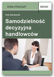Samodzielność decyzyjna handlowców - Piotr Sokołowski