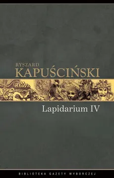 Lapidarium IV - Ryszard Kapuściński