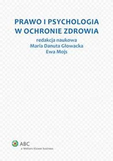 Prawo i psychologia w ochronie zdrowia - Ewa Mojs, Maria Danuta Głowacka