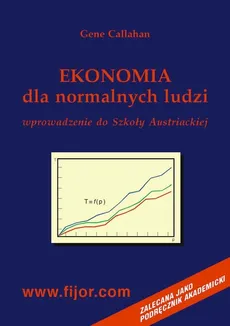 Ekonomia dla normalnych ludzi - wprowadzenie do szkoły austriackiej - Gene Callahan