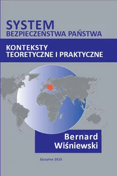 System bezpieczeństwa państwa. Konteksty teoretyczne i praktyczne - Bernard Wiśniewski