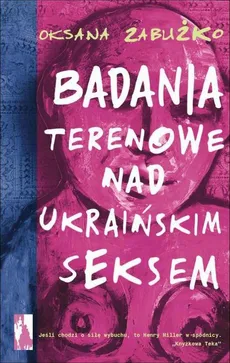 Badania terenowe nad ukraińskim seksem - Oksana Zabużko