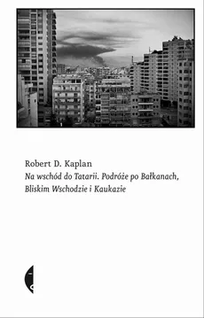Na wschód do Tatarii - Robert D. Kaplan