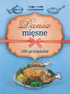 Dania mięsne. 100 przepisów - Marta Krawczyk, Marta Szydłowska