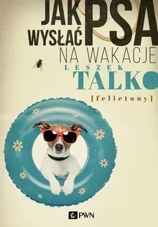 Jak wysłać psa na wakacje - Leszek Talko