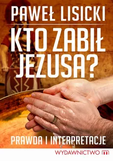 Kto zabił Jezusa - Paweł Lisicki