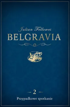 Belgravia Przypadkowe spotkanie - odcinek 2 - Julian Fellowes