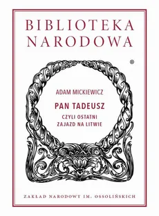 Pan Tadeusz, czyli ostatni zajazd na Litwie - Adam Mickiewicz