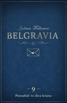 Belgravia Przeszłość to obca kraina - odcinek 9 - Julian Fellowes