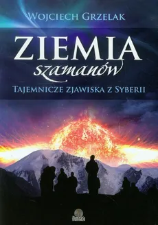 Ziemia szamanów - Wojciech Grzelak