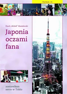 Japonia oczami fana: Zostawiłem serce w Tokio - Paweł Musiałowski