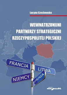 Wewnątrzunijni partnerzy strategiczni Rzeczypospolitej Polskiej - Lucyna Czechowska