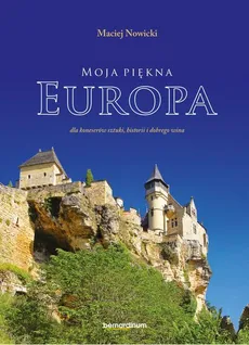 Moja piękna Europa dla koneserów sztuki, historii i dobrego wina - Maciej Nowicki