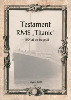 Testament RMS „Titanic” – 100 lat po tragedii - Adam Weintrit, Andrzej Królikowski, Jerzy Młynarczyk