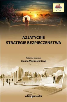 Azjatyckie strategie bezpieczeństwa - Joanna Marszałek-Kawa