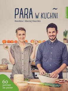 Para w kuchni - Karolina Szaciłło, Maciej Szaciłło