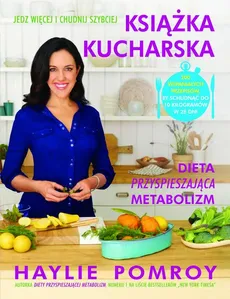 Książka kucharska. Dieta przyspieszająca metabolizm - Haylie Pomroy