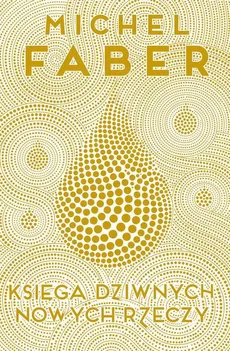 Księga Dziwnych Nowych Rzeczy - Michel Faber