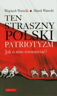 Ten straszny polski patriotyzm - Wojciech Warecki