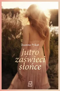 Jutro zaświeci słońce - Joanna Sykat