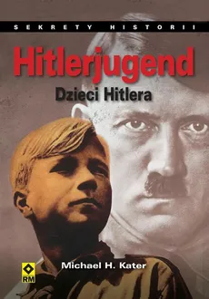 Hitlerjugend. Dzieci Hitlera - Michael H. Kater