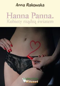 Hanna Panna. Kobiety rządzą światem - Anna Rakowska