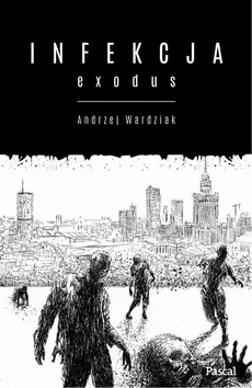 Infekcja. Exodus - Andrzej Wardziak